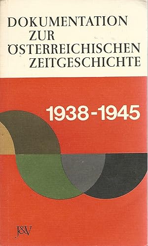 Dokumentation zur österreichischen Zeitgeschichte. 1938 - 1945.