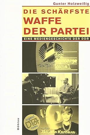 Bild des Verkufers fr Die schrfste Waffe der Partei. Eine Mediengeschichte der DDR. zum Verkauf von Lewitz Antiquariat