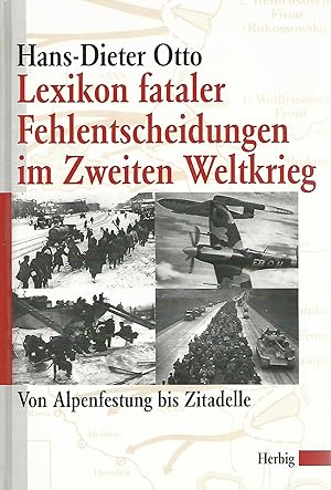 Bild des Verkufers fr Lexikon fataler Fehlentscheidungen im zweiten Weltkrieg. Von Alpenfestung bis Zitadelle. zum Verkauf von Lewitz Antiquariat