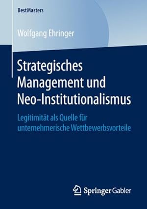 Seller image for Strategisches Management und Neo-Institutionalismus : Legitimitt als Quelle fr unternehmerische Wettbewerbsvorteile for sale by AHA-BUCH GmbH