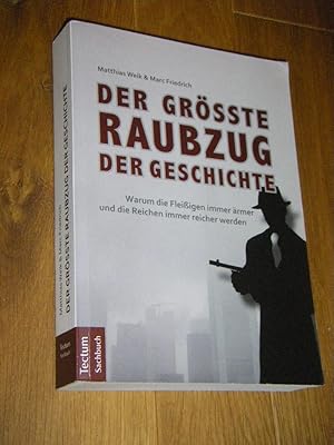 Bild des Verkufers fr Der grsste Raubzug der Geschichte. Warum die Fleiigen immer rmer und die Reichen immer reicher werden zum Verkauf von Versandantiquariat Rainer Kocherscheidt