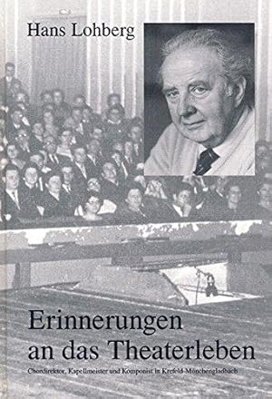 Erinnerungen an das Theaterleben. Chordirektor, Kapellmeister und Komponist in Krefeld-Mönchengla...