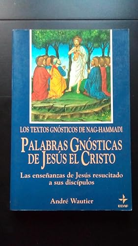 Bild des Verkufers fr LOS TEXTOS GNOSTICOS DE NAG-HAMMADI - PALABRAS GNOSTICAS DE JESUS EL CRISTO - LAS ENSEANZAS DE JESUS RESUCITADO A SUS DISCIPULOS zum Verkauf von Libreria Bibliomania