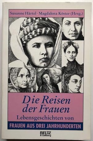 Bild des Verkufers fr Die Reisen der Frauen. Lebensgeschichten von Frauen aus drei Jahrhunderten. zum Verkauf von Antiquariat Lohmann