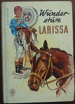 Wunderstute Larissa. Das Leben eines edlen Rennpferdes.