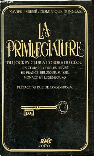 Bild des Verkufers fr La Privilgiature - Du jockey club  l'ordre du Clou - Les clubs et cercles privs en France, Belgique, Suisse, Monaco et Luxembourg - zum Verkauf von Le-Livre