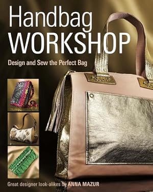 Image du vendeur pour Handbag Workshop: Design and Sew the Perfect Bag (Paperback or Softback) mis en vente par BargainBookStores