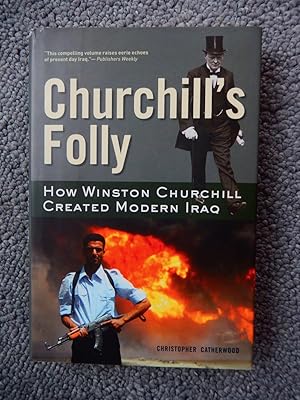 Seller image for Churchill's Folly: How Winston Churchill Created Modern Iraq for sale by Chenie Books