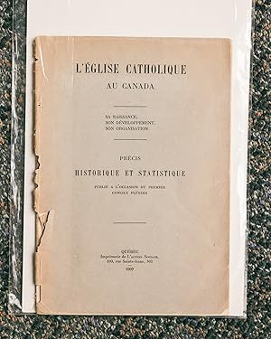 L'EGLISE CATHOLIQUE AU CANADA Sa Naissance, Son Developpement, Son Organisation. Precis Historiqu...