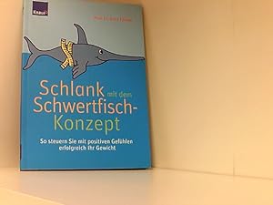 Schlank mit dem Schwertfisch-Konzept: So steuern Sie mit positiven Gefühlen erfolgreich Ihr Gewicht