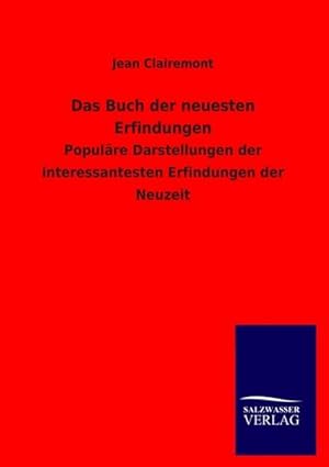 Immagine del venditore per Das Buch der neuesten Erfindungen : Populre Darstellungen der interessantesten Erfindungen der Neuzeit venduto da AHA-BUCH GmbH