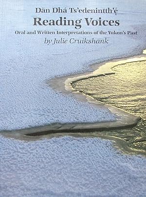 Reading Voices: Dan Dha Ts'Edenintth'E : Oral and Written Interpretations of the Yukon's Past