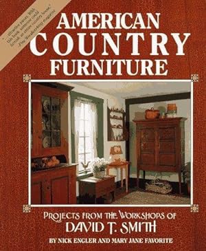 American Country Furniture. Projects from the Workshops of David T. Smith