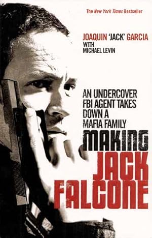 Seller image for Making Jack Falcone. An Undercover FBI Agent Takes Down a Mafia Family for sale by Adelaide Booksellers