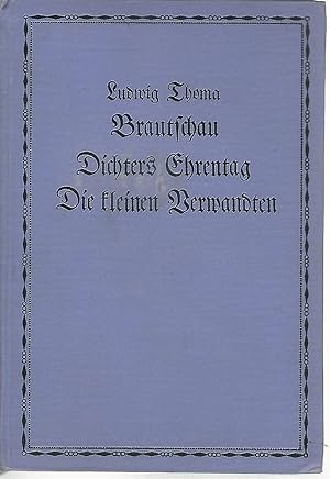 Brautschau. Dichters Ehrentag. Der Kleinen Verwandten. / 3 Einakter.