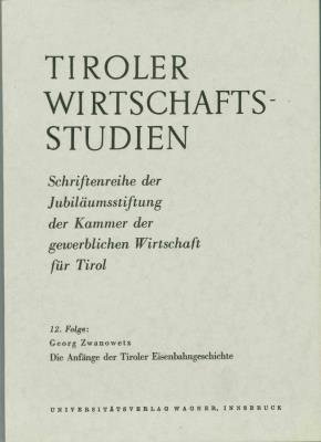 Bild des Verkufers fr Tiroler Wirtschaftsstudien Schriftreihen der Jubilumsstiftung der Kammer der gewerblichen Wirtschaft fr Tirol 12. Folge :Die Anfnge der Tiroler Eisenbahngeschichte zum Verkauf von Antiquariat Unterberger