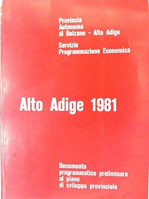 Alto Adige 1981. Documento programmatico preliminare al piano di sviluppo provinciale.