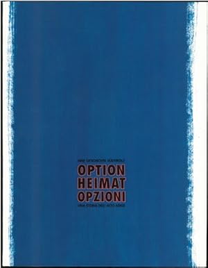 Bild des Verkufers fr Option Heimat Opzioni. Eine Geschichte Sdtirols / Una storia dell'Alto Adige. [Katalog zur Ausstellung des Tiroler Geschichtsvereins, Bozen]. zum Verkauf von Antiquariat Unterberger