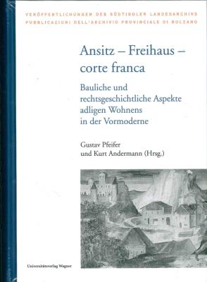 Seller image for Ansitz - Freihaus - corte franca Bauliche und rechtsgeschichtliche Aspekte adligen Wohnens in der Vormoderne for sale by Antiquariat Unterberger