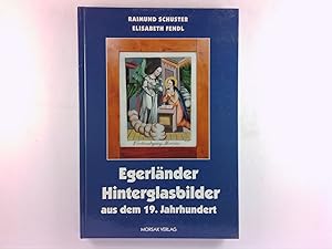 Seller image for Egerlnder Hinterglasbilder aus dem 19. Jahrhundert (Schriftenreihe Egerland-Museum Marktredwitz ; Bd. 12) for sale by Antiquariat Unterberger