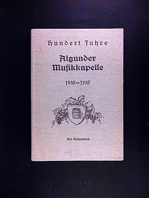 Bild des Verkufers fr 100 Jahre Algunder Musikkapelle. 1837 - 1937. Ein Gedenkbuch. zum Verkauf von Antiquariat Unterberger