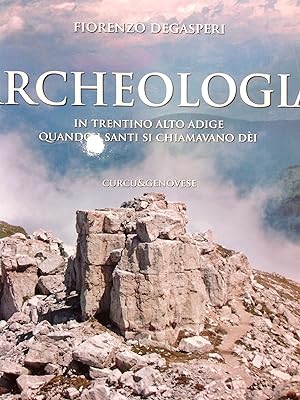 Archeologia in Trentino Alto Adige. Quando i Santi si chiamavano Dei.