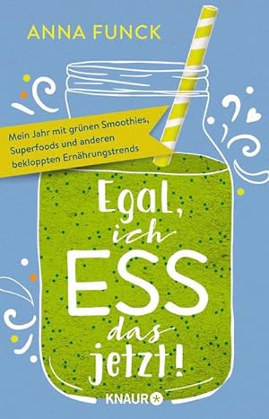 Seller image for Egal, ich ess das jetzt! : Mein Jahr mit grünen Smoothies, Superfoods und anderen bekloppten Ernährungstrends for sale by AHA-BUCH GmbH