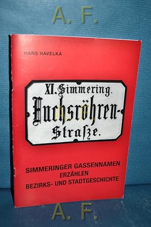 Bild des Verkufers fr Simmeringer Gassennamen erzhlen Bezirks- und Stadtgeschichte. Schriftenreihe des Simmeringer Bezirksmuseums H. 13 zum Verkauf von Antiquarische Fundgrube e.U.