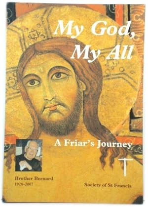 Bild des Verkufers fr My God, My All: A Friar's Journey - Brother Bernard, Society of St Francis, 1928-2007 zum Verkauf von PsychoBabel & Skoob Books