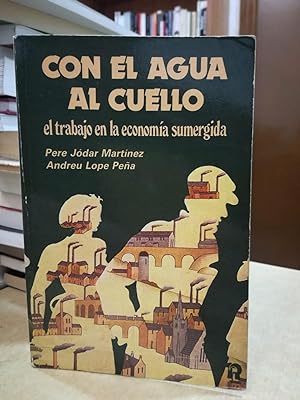 Seller image for CON EL AGUA AL CUELLO el trabajo en la economa sumergida. for sale by LLIBRERIA KEPOS-CANUDA
