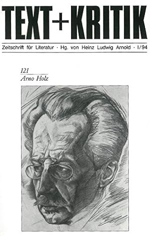 Arno Holz. / Hrsg. v. Heinz Ludwig Arnold; Text + Kritik ; H. 121