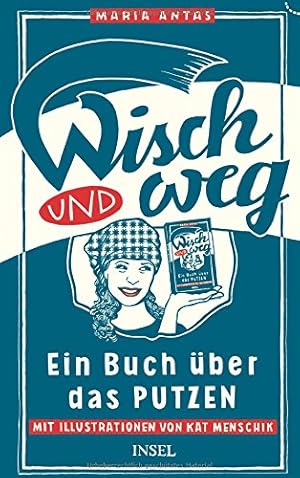 Wisch und Weg : ein Buch über das Putzen. / Maria Antas; aus dem Finnlandschwed. von Ursel Allens...