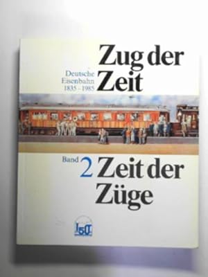 Seller image for Zug der Zeit - Zeit der Zuge: Deutsche Eisenbahn 1835-1985, Band 2 for sale by Cotswold Internet Books