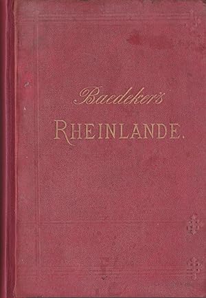 Die Rheinlande von der Schweizer bis zur Holländischen Grenze. Handbuch für Reisende. Mit 23 Kart...