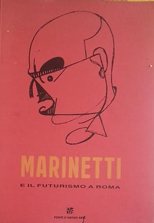 Marinetti e il futurismo a Roma