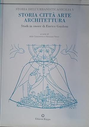 Storia dell'Urbanistica/Sicilia V. Storia - Città - Arte - Architettura. Studi in onore di Enrico...