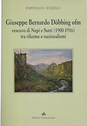 Giuseppe Bernardo Doebbing OFM vescovo di Nepi ee Sutri (1900-1916) tra riforme e nazionalismi.