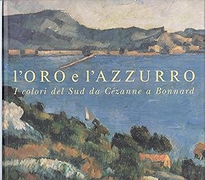 L'oro e l'azzurro. I colori del Sud da Cézanne a Bonnard.