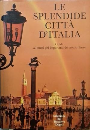 Le splendide città d'Italia. Guida ai centri più importanti del nostro paese