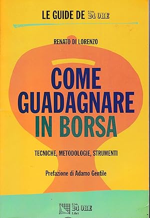 Come guadagnare in borsa. Tecniche, metodologie, strumenti