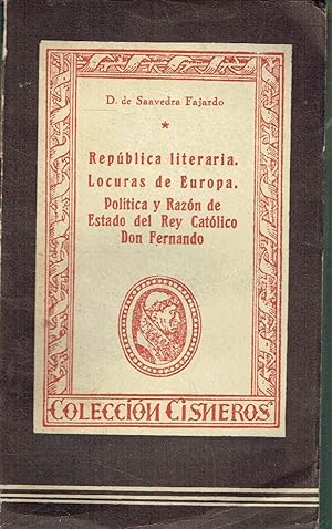 República literaria. Locuras de Europa. Politíca y Razón de Estado del Rey Católico D. Fernando.