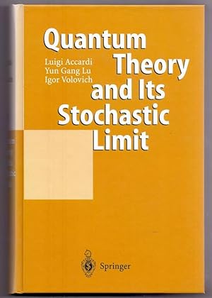 Quantum theory and its stochastic limit. Luigi Accardi ; Yun Gang Lu ; Igor Volovich / Physics an...