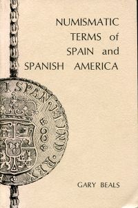 Numismatic terms of Spain and Spanish America.