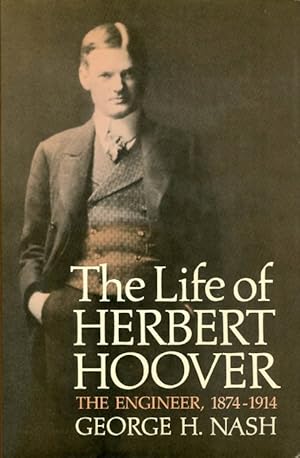 The Life of Herbert Hoover: The Engineer, 1874-1914