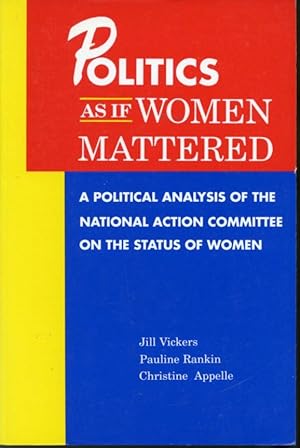Imagen del vendedor de Politics as if Women Mattered: A Political Analysis of the National Action Committee on the Status of Women a la venta por Librairie Le Nord