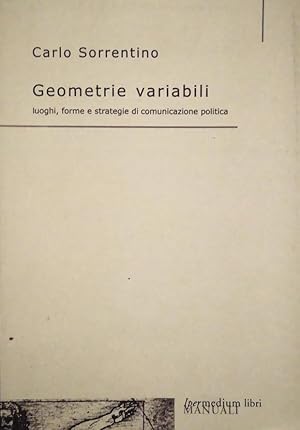 GEOMETRIE VARIABILI LUOGHI FORME E STRATEGIE DI COMUNICAZIONE POLITICA