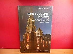 SAINT- JOSEPH- D'ALMA A CENT ANS 1884-1984