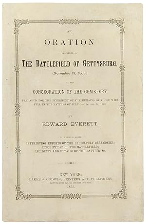 An Oration delivered on the Battlefield of Gettysburg, (November 19, 1863,) at the Consecration o...