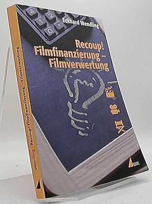 Recoup! Filmfinanzierung - Filmverwertung. Grundlagen und Beispiele (Praxis Film ; Bd. 66).