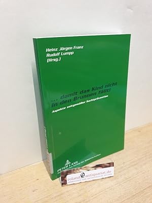 Bild des Verkufers fr damit das Kind nicht in den Brunnen fllt! : Aspekte zeitgemer Suchtprvention / Heinz Jrgen Franz ; Rudolf Lumpp (Hrsg.) zum Verkauf von Roland Antiquariat UG haftungsbeschrnkt